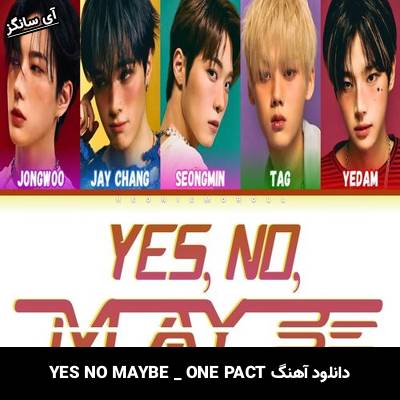 دانلود آهنگ YES NO MAYBE ONE PACT